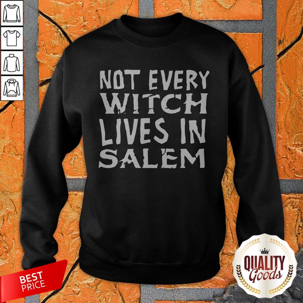 Not Every Witch Lives In Salem Shirt