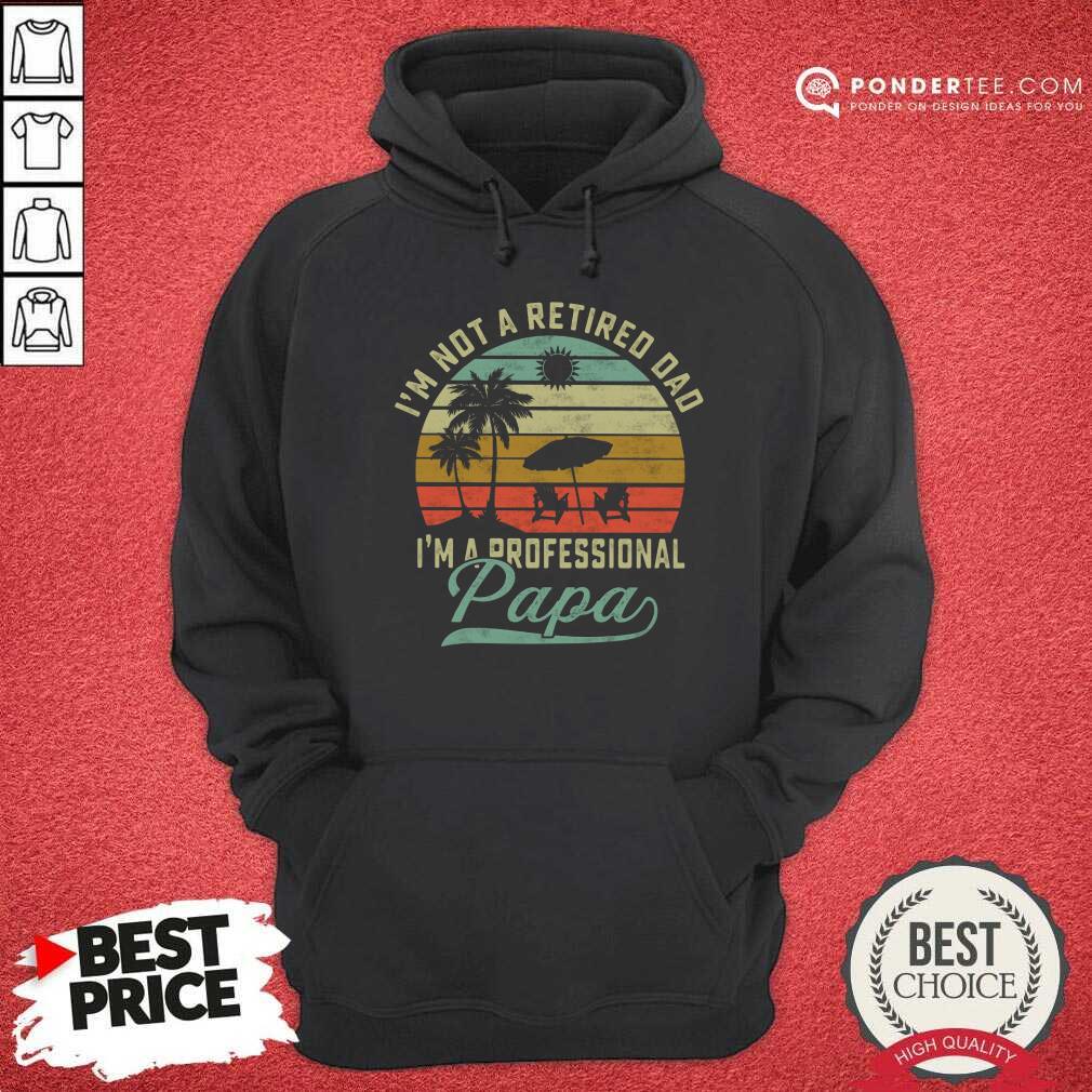 Not Retired Dad A Professional Papa Shirt