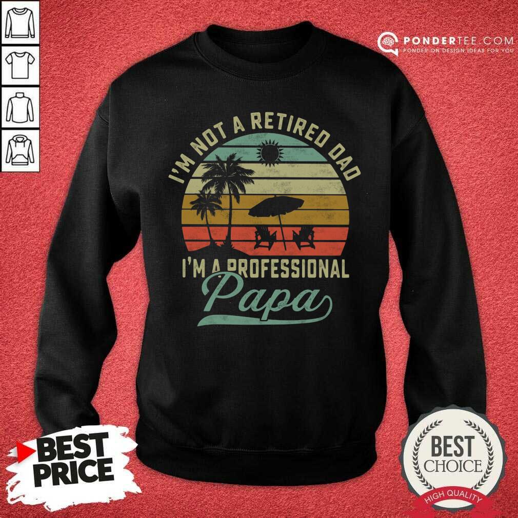 Not Retired Dad A Professional Papa Shirt