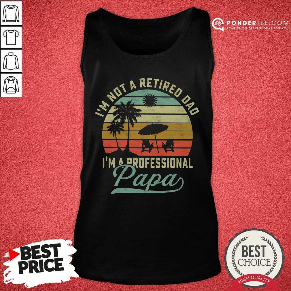 Not Retired Dad A Professional Papa Shirt