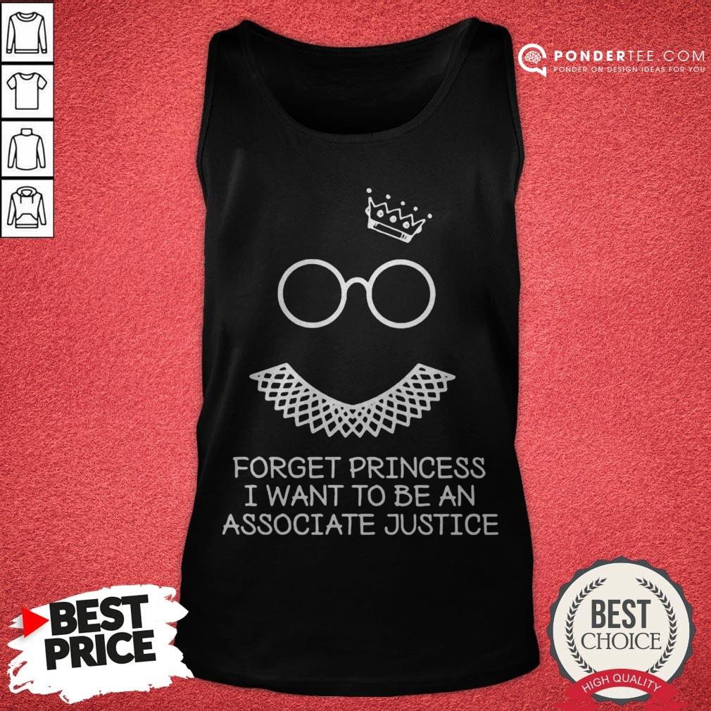 Notorious RBG Forget Princess I Want To Be An Associate Justice Shirt