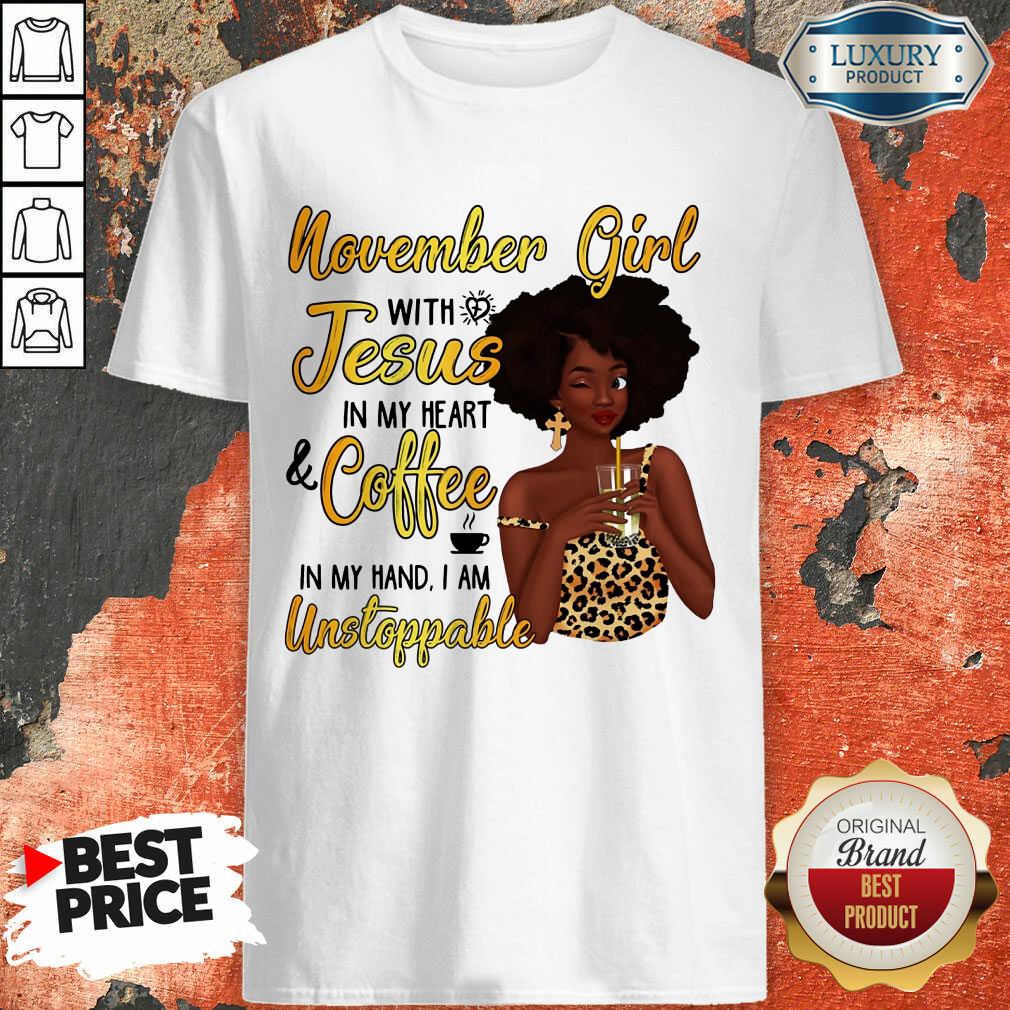 November Girl Jesus Coffee Unstoppable Shirt