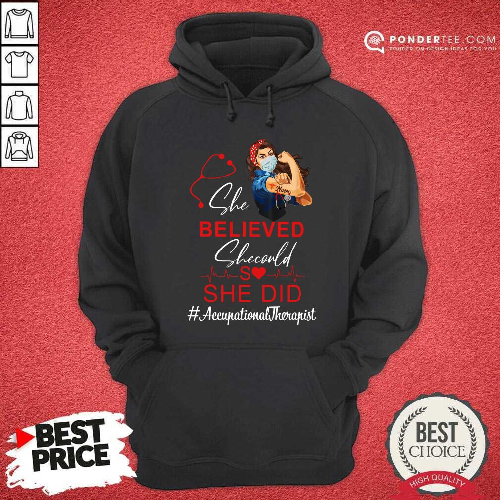 Nurse She Believed She Could She Did Occupational Therapist Shirt