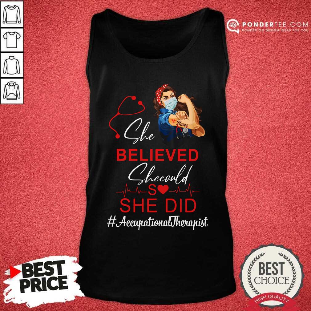 Nurse She Believed She Could She Did Occupational Therapist Shirt