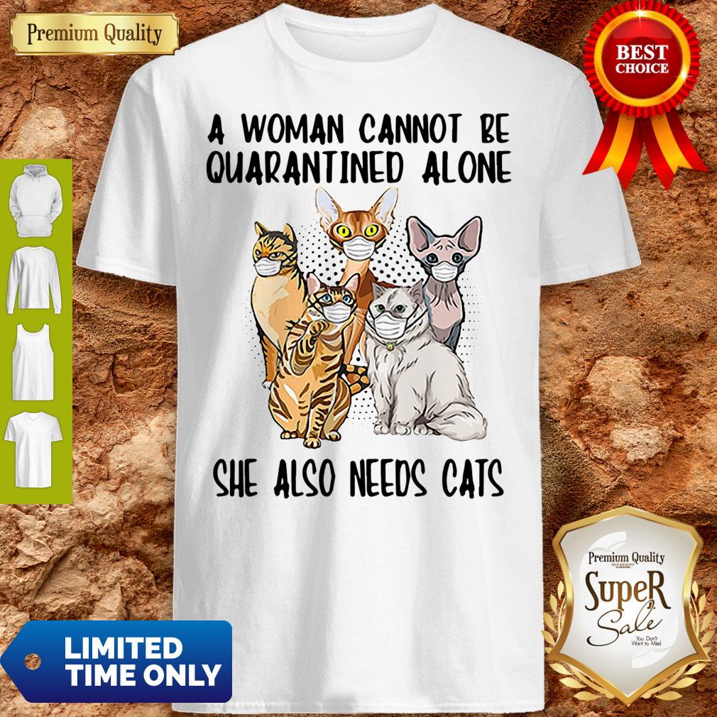 Premium A Woman Cannot Be Quarantined Alone She Also Needs Cats Mask Shirt