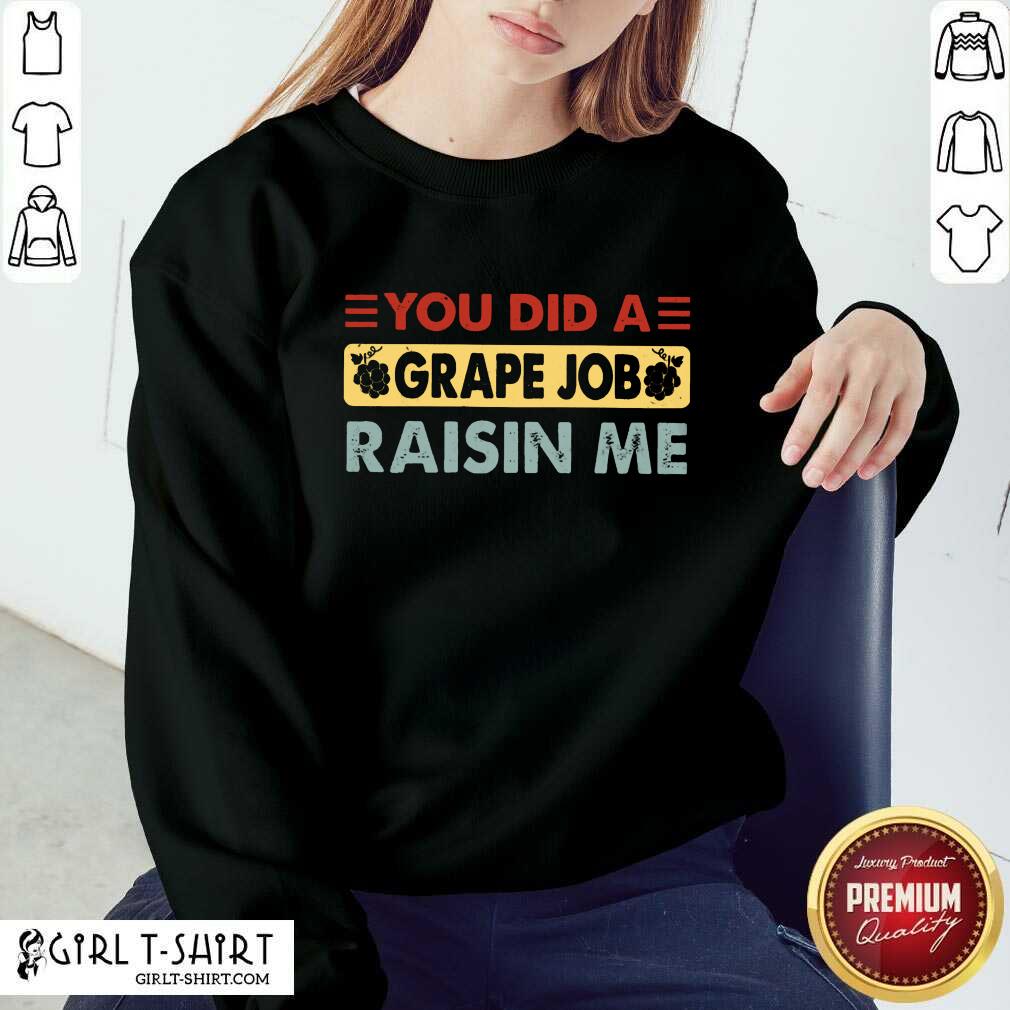 You Did A Grape Job Raisin Me Shirt