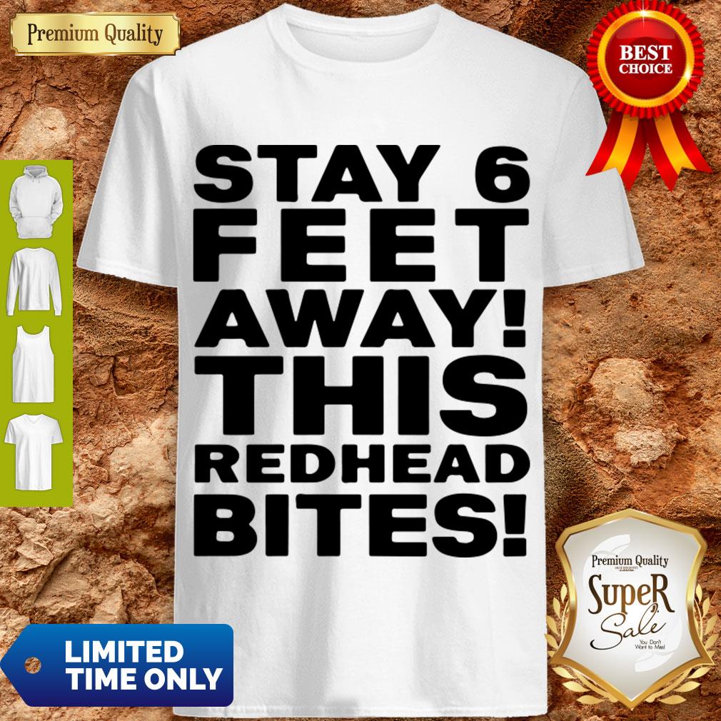 Pro Stay 6 Feet Away This Redhead Bites Shirt