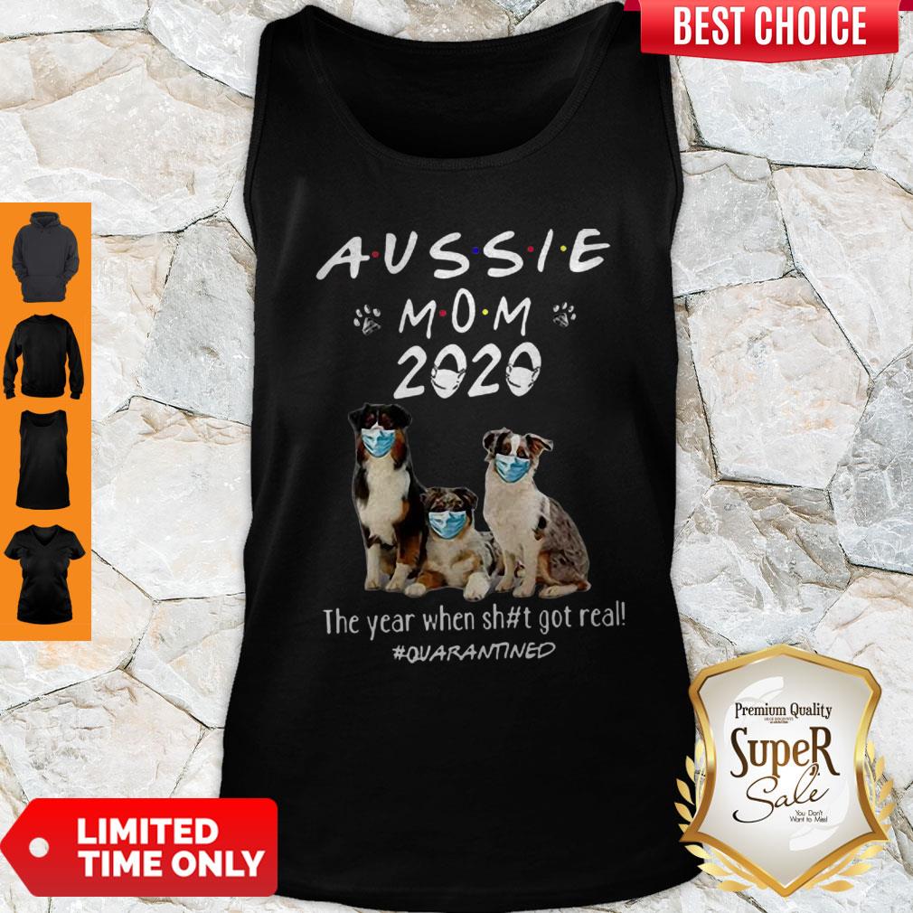 Aussie Mom 2020 Dogs Mask The Year When Shit Got Real #Quarantined Shirt
