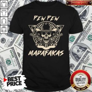 Nice Skull Pew Pew Madafakas Shirt