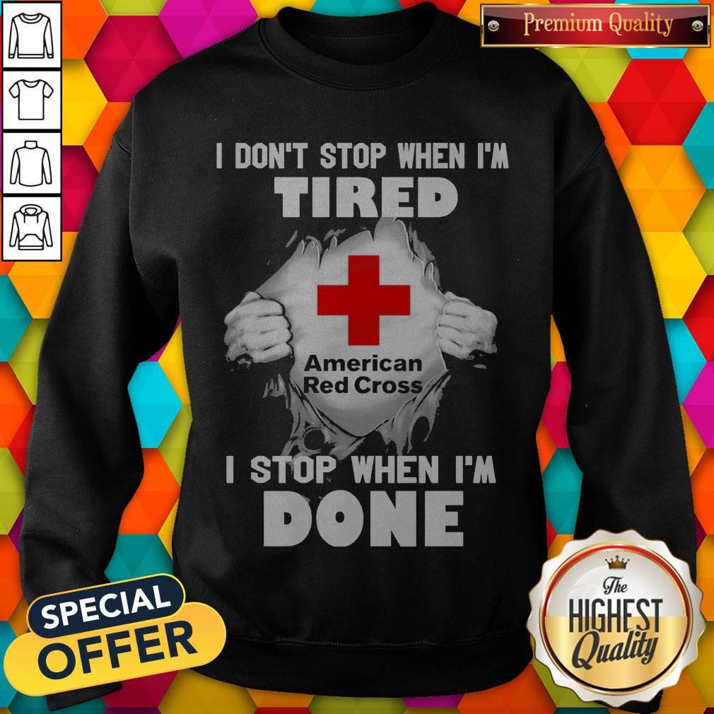 blood-inside-me-american-red-cross-i-dont-stop-when-im-tired-i-stop-when-im-done-sweatshirt.jpg