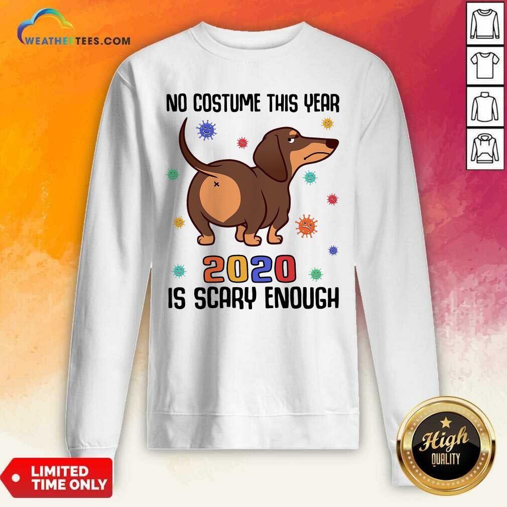 Hot Dachshund No Costume This Year 2020 Is Scary Enough Coronavirus Shirt