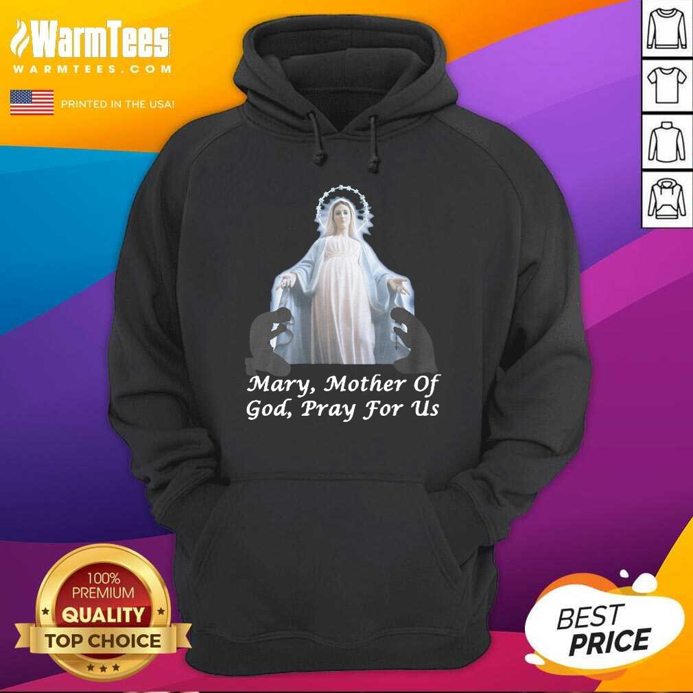 Good Mary Mother Of God Pray For Us Shirt