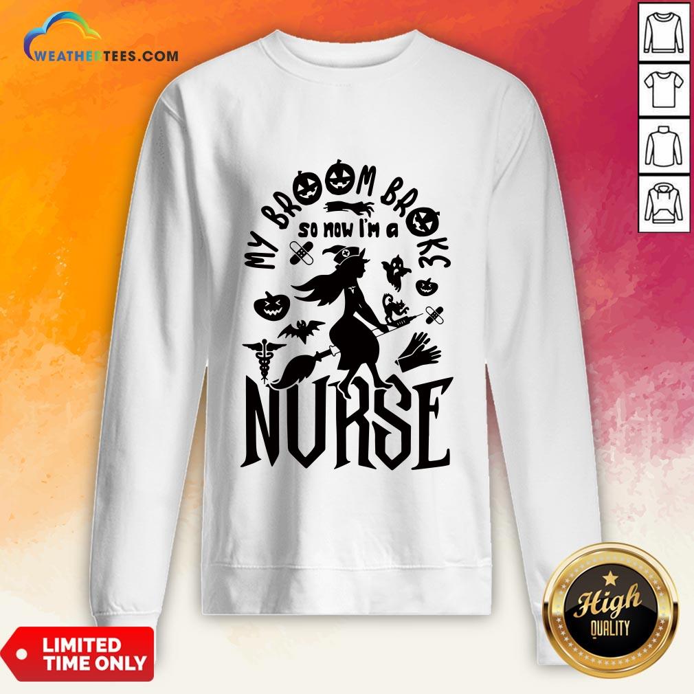 Of My Broom Broke So Now I’m A Nurse Halloween Shirt