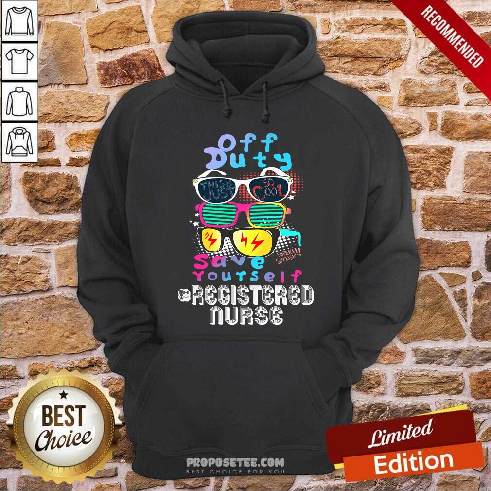 Off Duty Save Yourself Registered Nurse Shirt