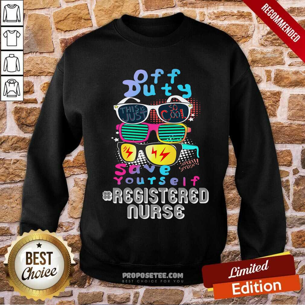 Off Duty Save Yourself Registered Nurse Shirt