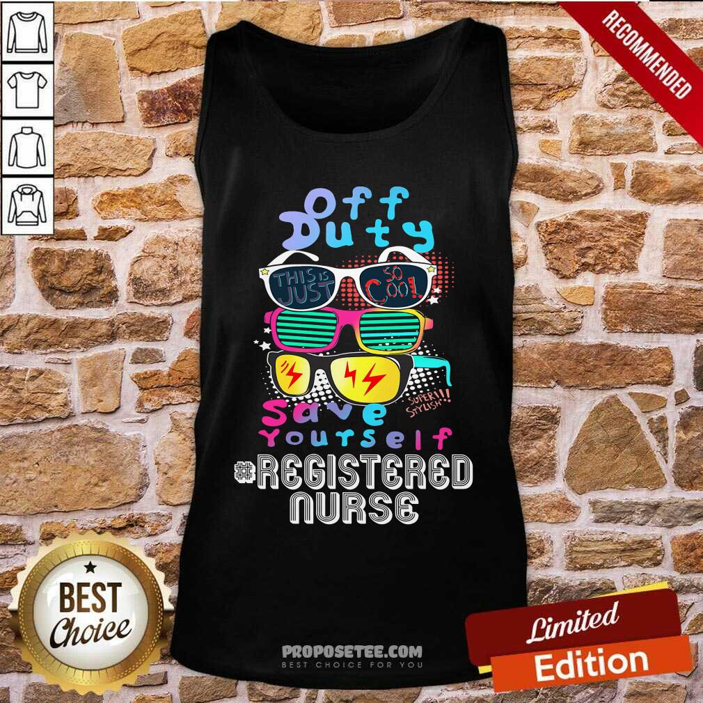 Off Duty Save Yourself Registered Nurse Shirt