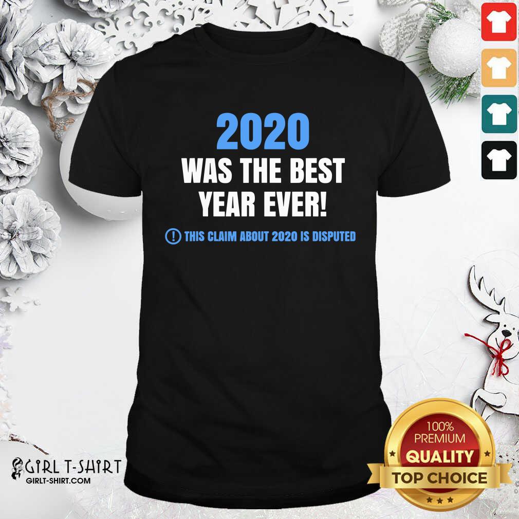 official-2020-was-the-best-year-ever-this-claim-about-2020-is-disputed-year-review-shirt.jpg