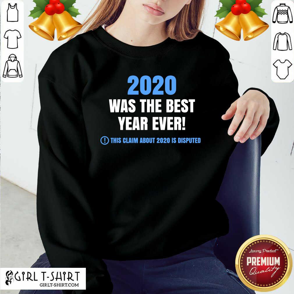 official-2020-was-the-best-year-ever-this-claim-about-2020-is-disputed-year-review-sweatshirt.jpg