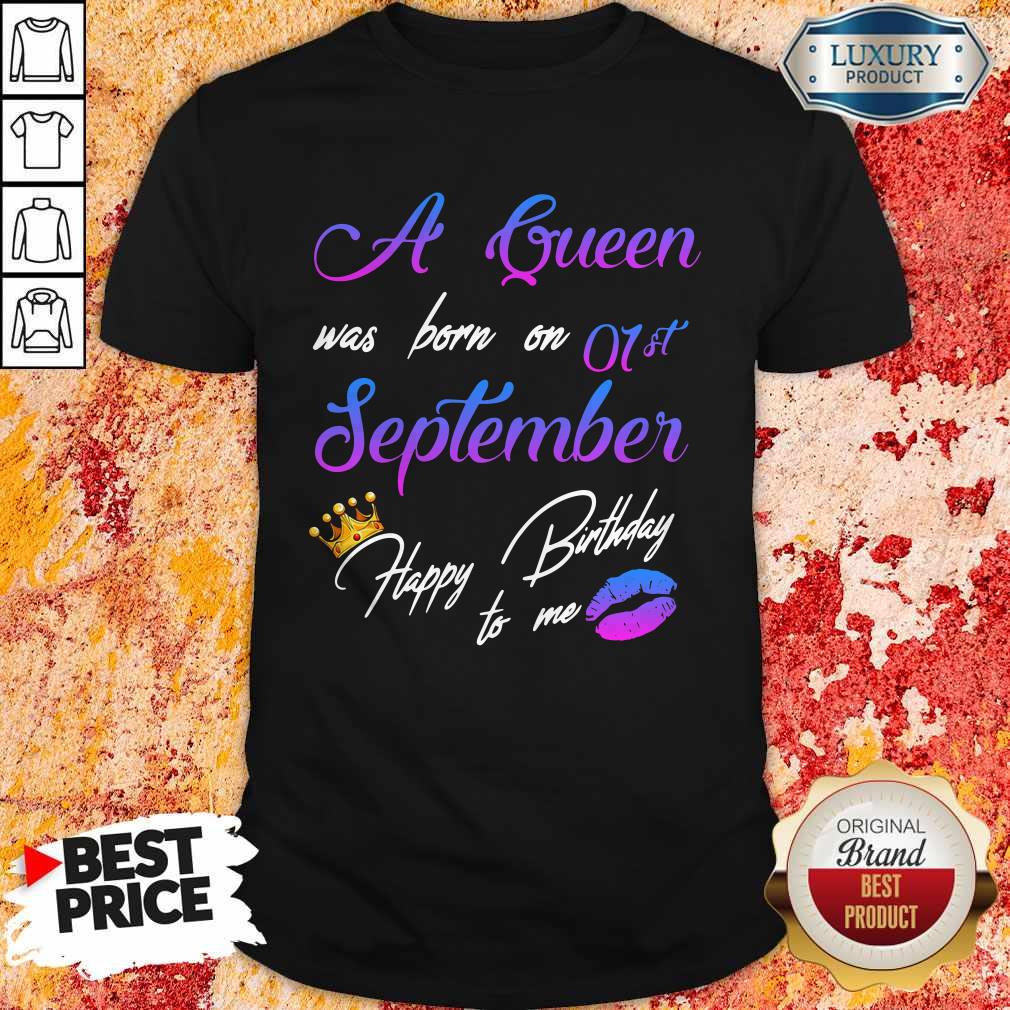 Official A Queen Was Born On 01st September Happy Birthday To Me Shirt
