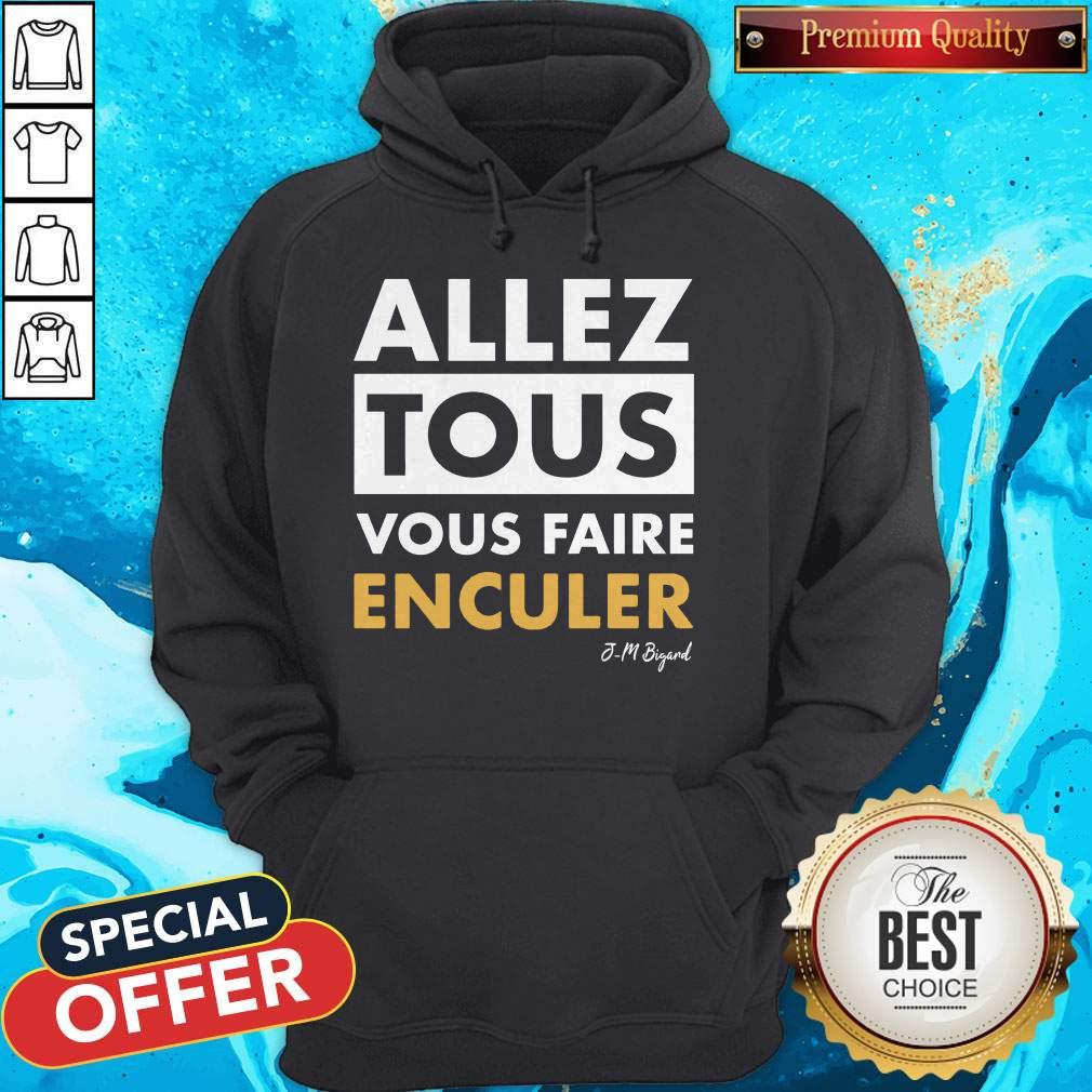 Official Allez Tous Vous Faire Enculer J-M Bigand Shirt