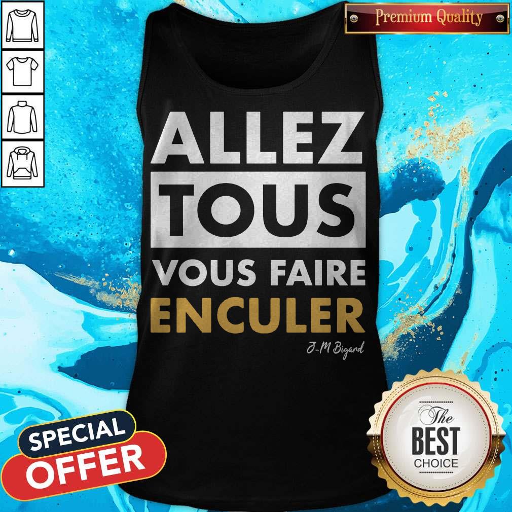 Official Allez Tous Vous Faire Enculer J-M Bigand Shirt