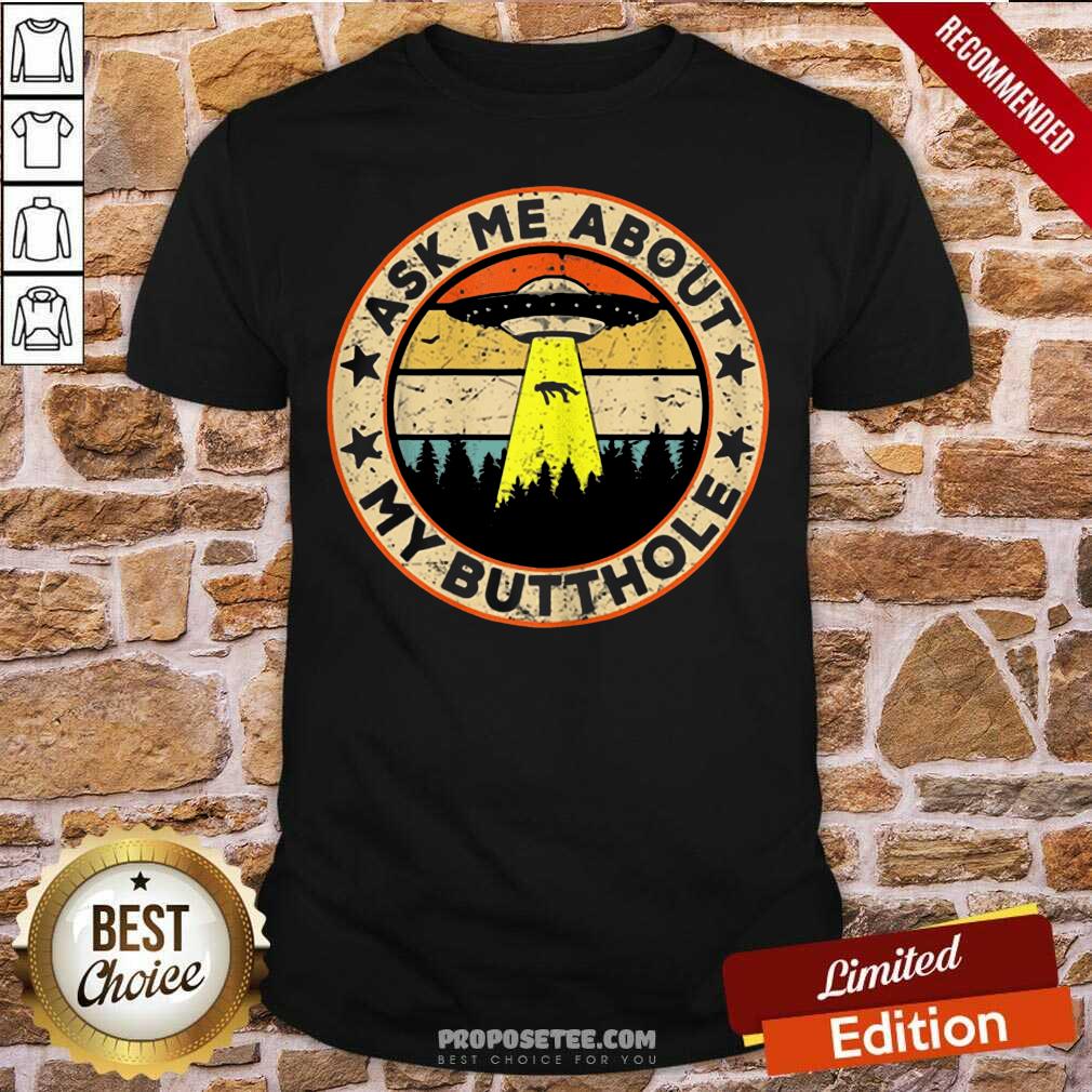 Official Ask Me About My Butthole UFO Alien Abduction Shirt
