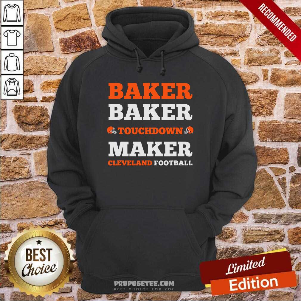 Official Baker Baker Touchdown Maker Cleveland Football Quote Shirt