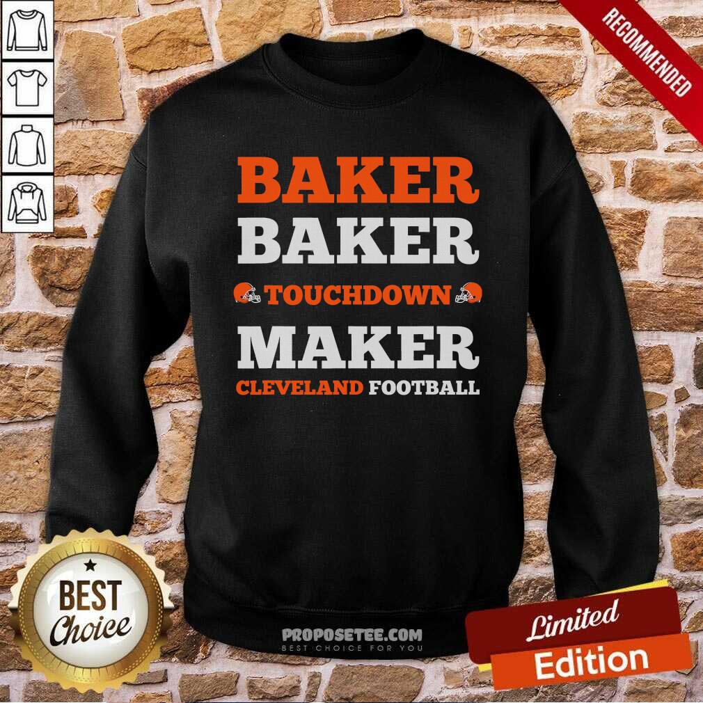 Official Baker Baker Touchdown Maker Cleveland Football Quote Shirt