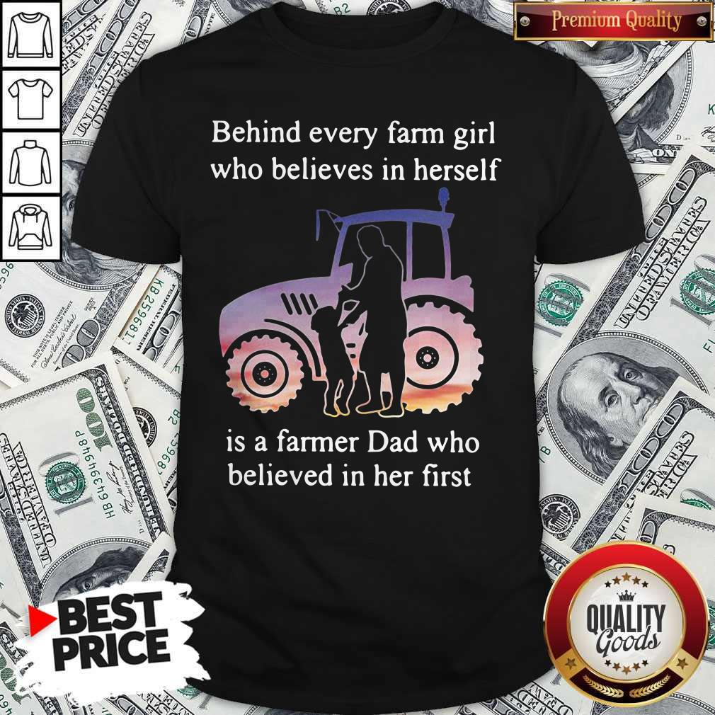official-behind-every-farm-girl-who-believes-in-herself-is-a-farmer-dad-who-believed-in-her-first-shirt.jpg