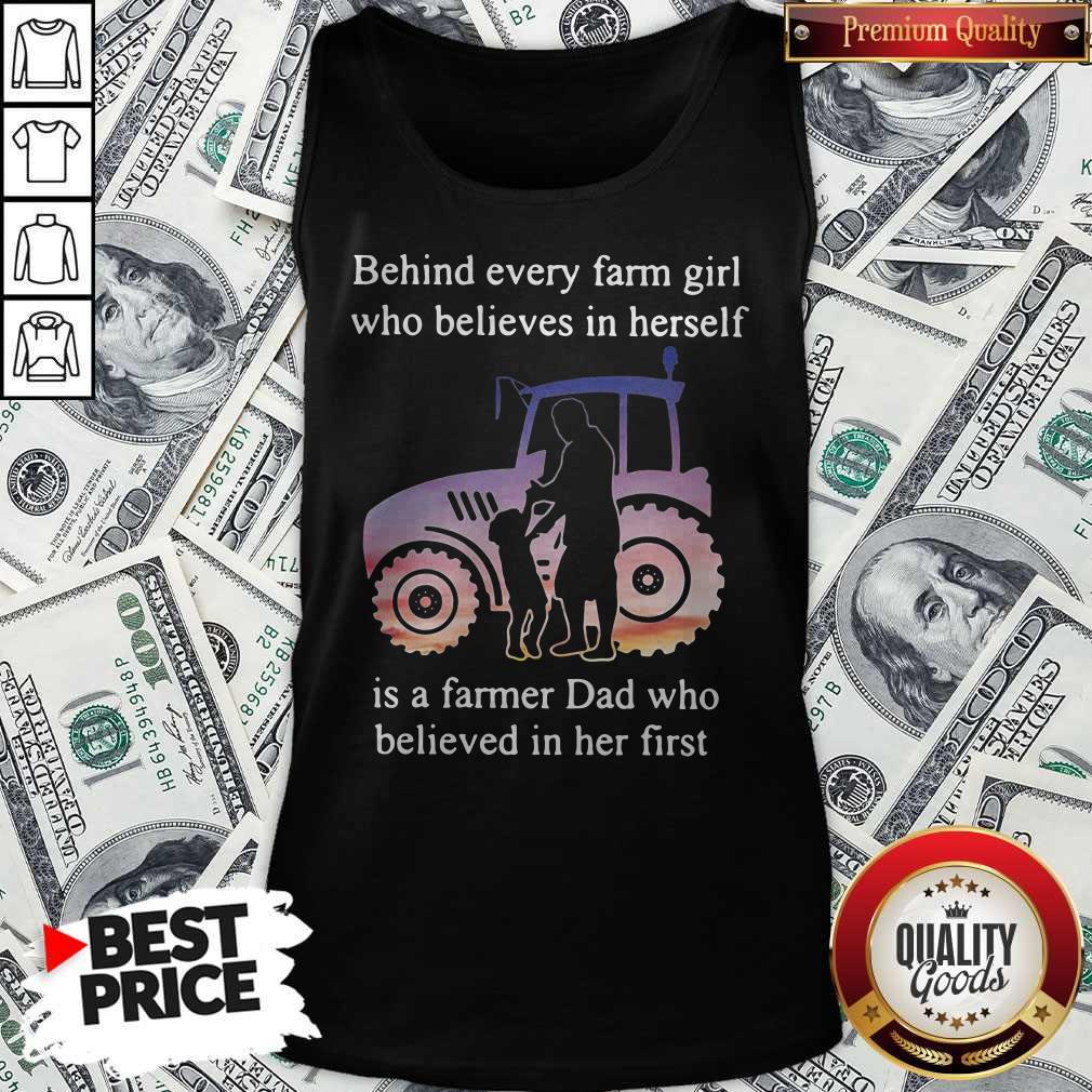 official-behind-every-farm-girl-who-believes-in-herself-is-a-farmer-dad-who-believed-in-her-firstank-top.jpg