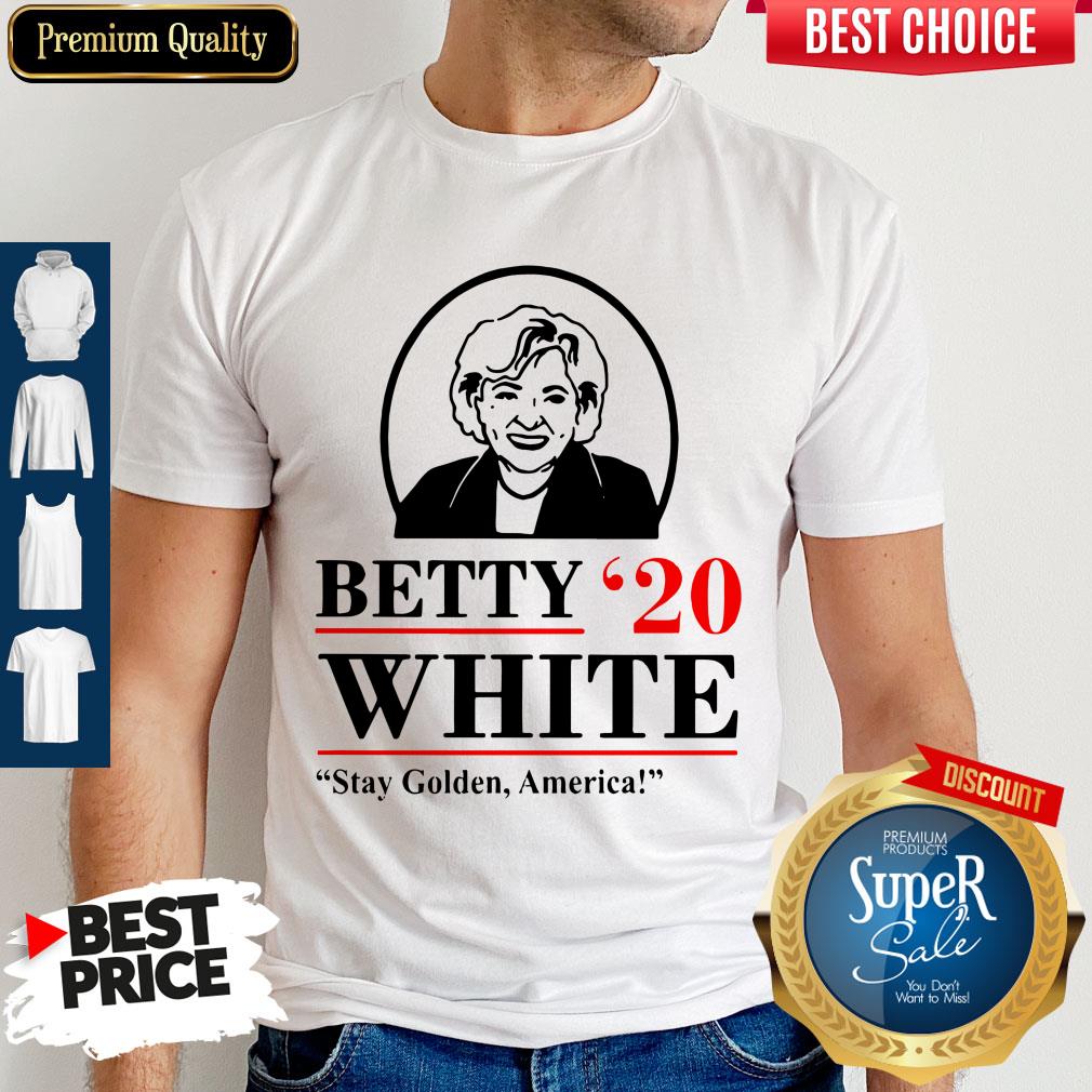 Official Betty White 2020 Stay Golden America Shirt
