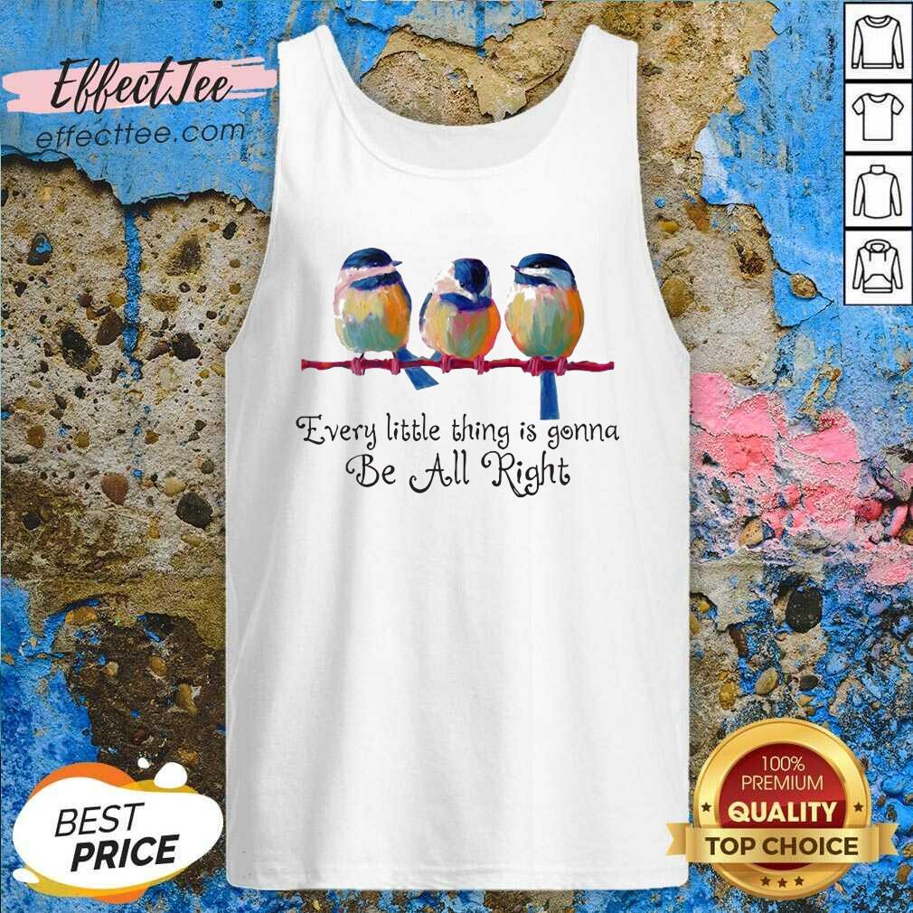 Official Birds Every Little Thing Is Gonna Be All Right Shirt