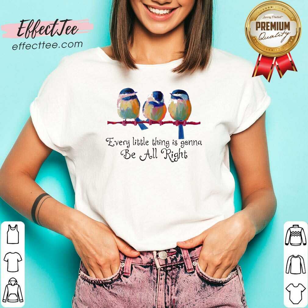 Official Birds Every Little Thing Is Gonna Be All Right Shirt