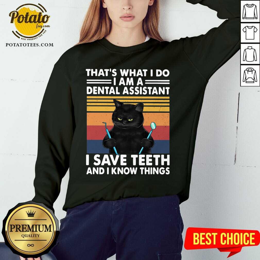 official-black-cat-thats-what-i-do-i-am-a-dental-assistant-i-save-teeth-and-i-know-things-vintagesweatshirt.jpg