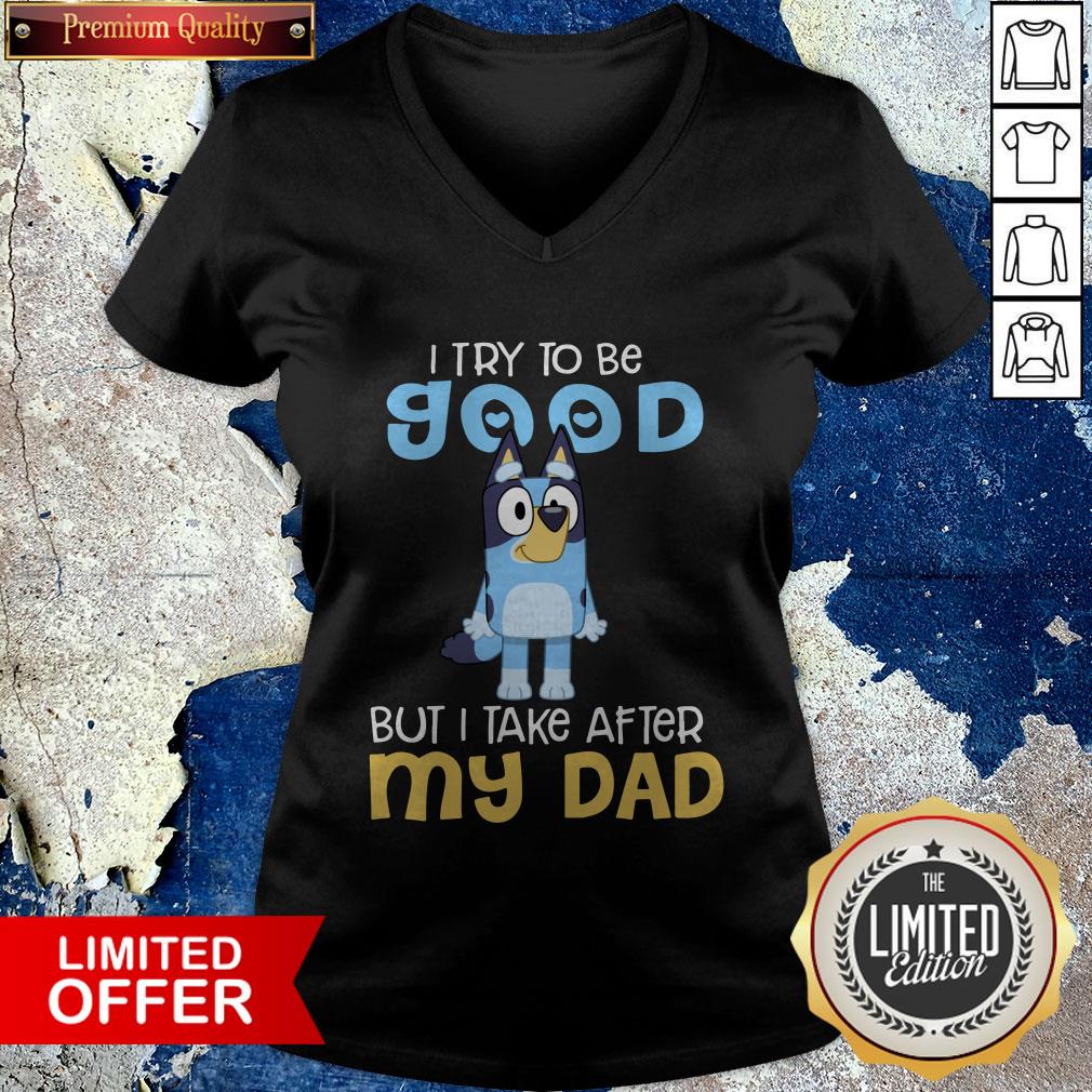 Official Bluey I Try To Be Good But I Take After My Dad Shirt