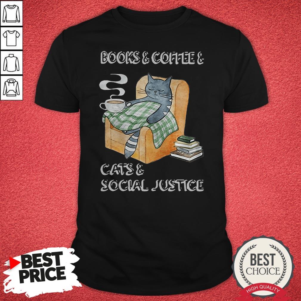 Official Books And Coffee And Cats And Social Justice Shirt