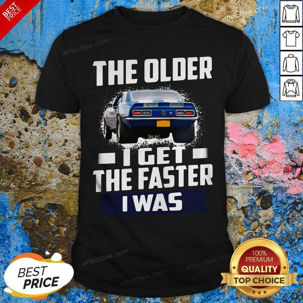 Official Car The Older I Get The Faster I Was Shirt