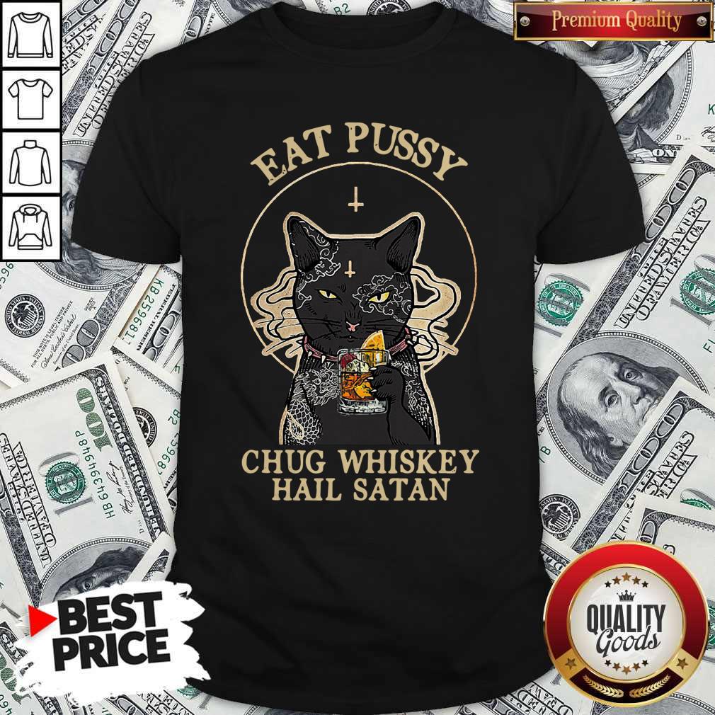 Official Cat Eat Pussy Chug Whiskey Hail Satan Shirt