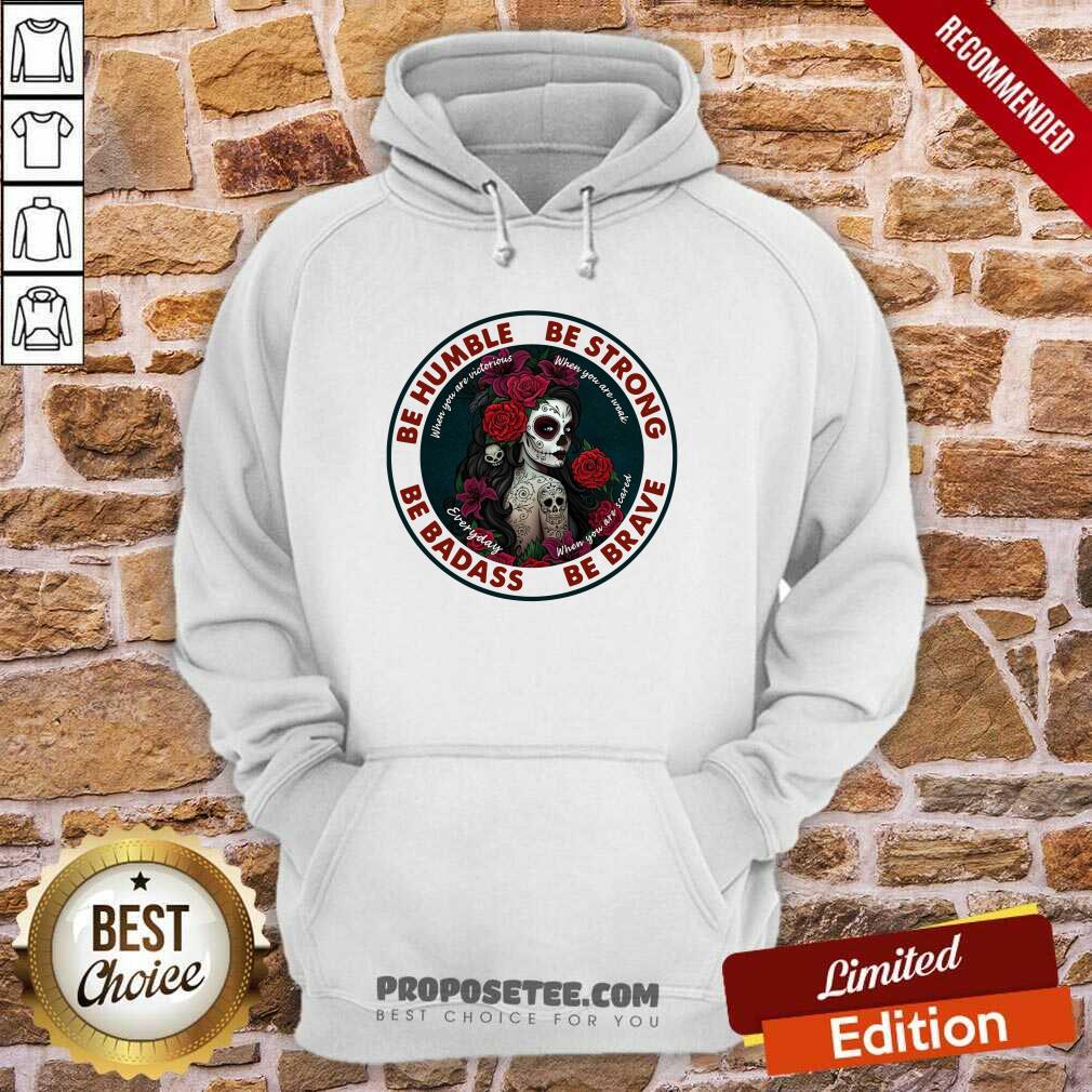 official-caveira-mexicana-skull-be-humble-be-strong-be-badass-and-be-brave-hoodie.jpg