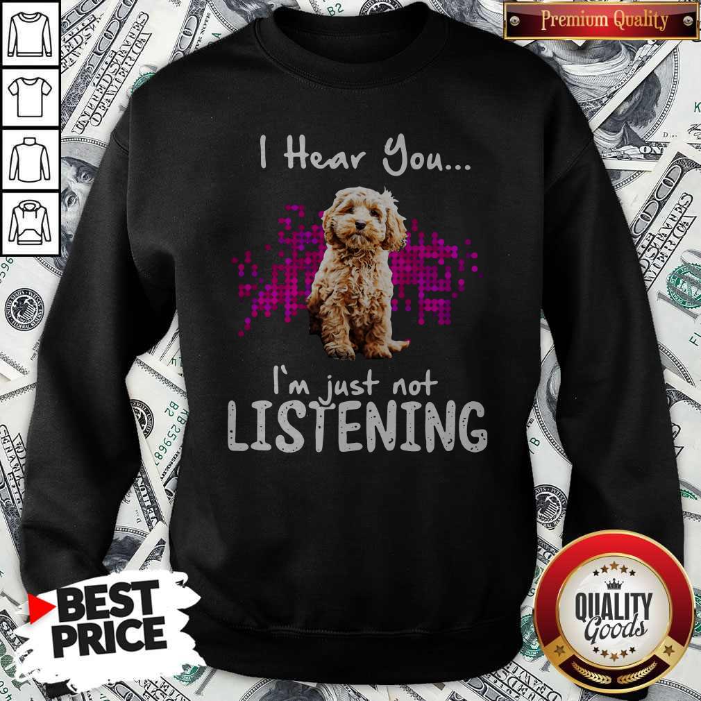 Official Cockapoo I Hear You I’m Just Not Listening Shirt