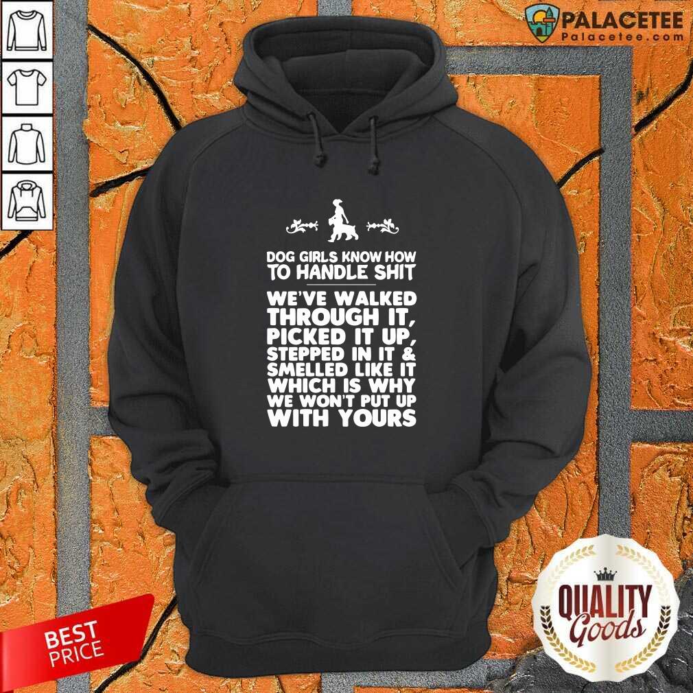 Official Dog Girls Know How To Handle Shit We've Walked Through It Shirt