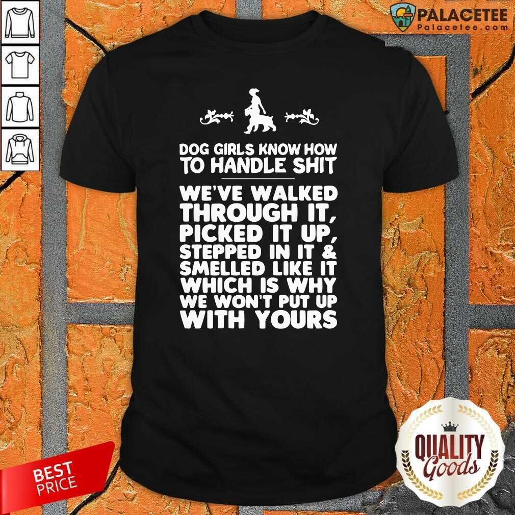 Official Dog Girls Know How To Handle Shit We've Walked Through It Shirt