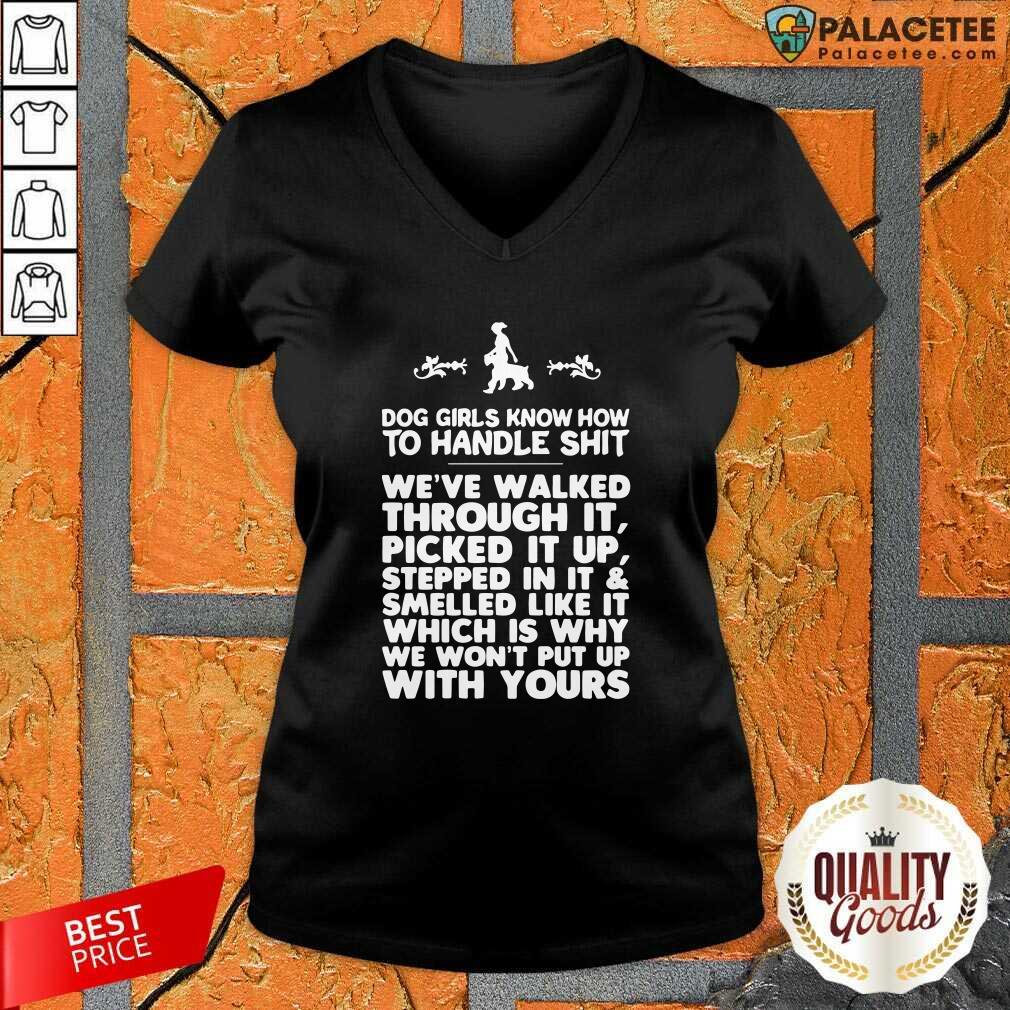 Official Dog Girls Know How To Handle Shit We've Walked Through It Shirt
