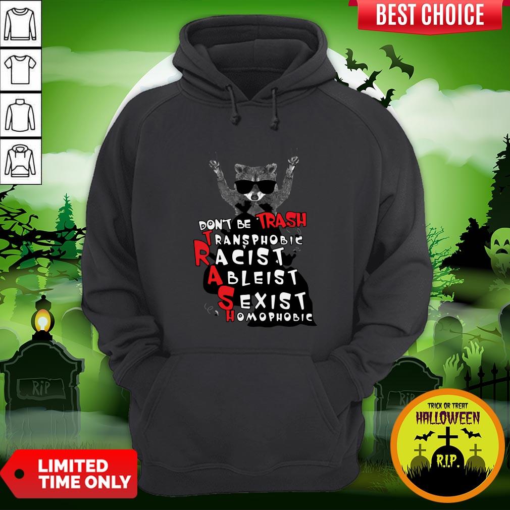 Official Don’t Be Trash Transphobic Racist Ableist Sexist Homophobic Shirt