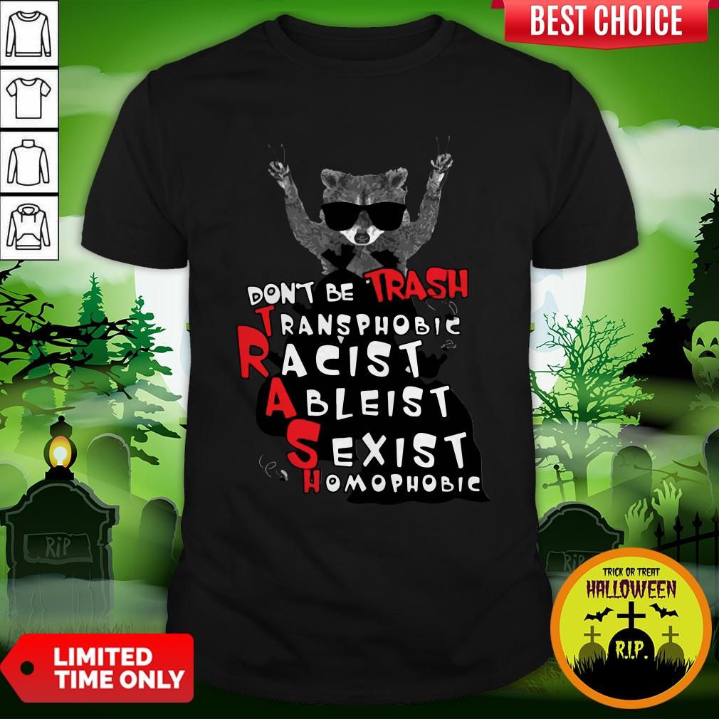 Official Don’t Be Trash Transphobic Racist Ableist Sexist Homophobic Shirt