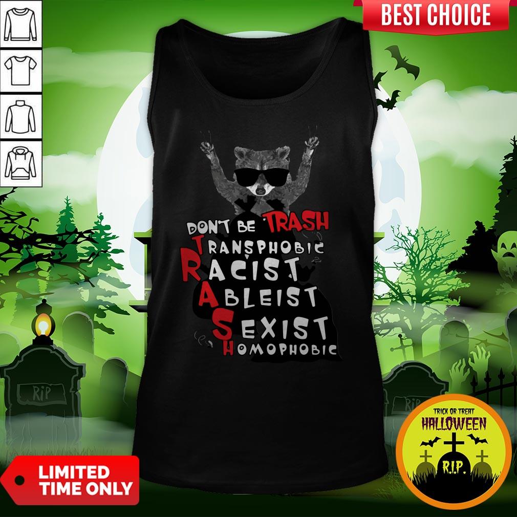 Official Don’t Be Trash Transphobic Racist Ableist Sexist Homophobic Shirt