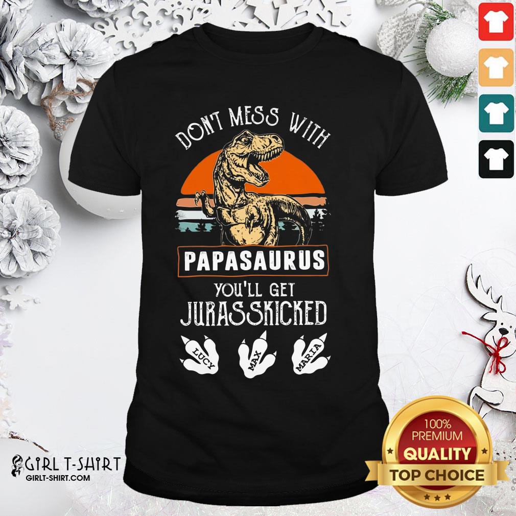 Official Dont Mess With Papasaurus Youll Get Jurasskicked Shirt