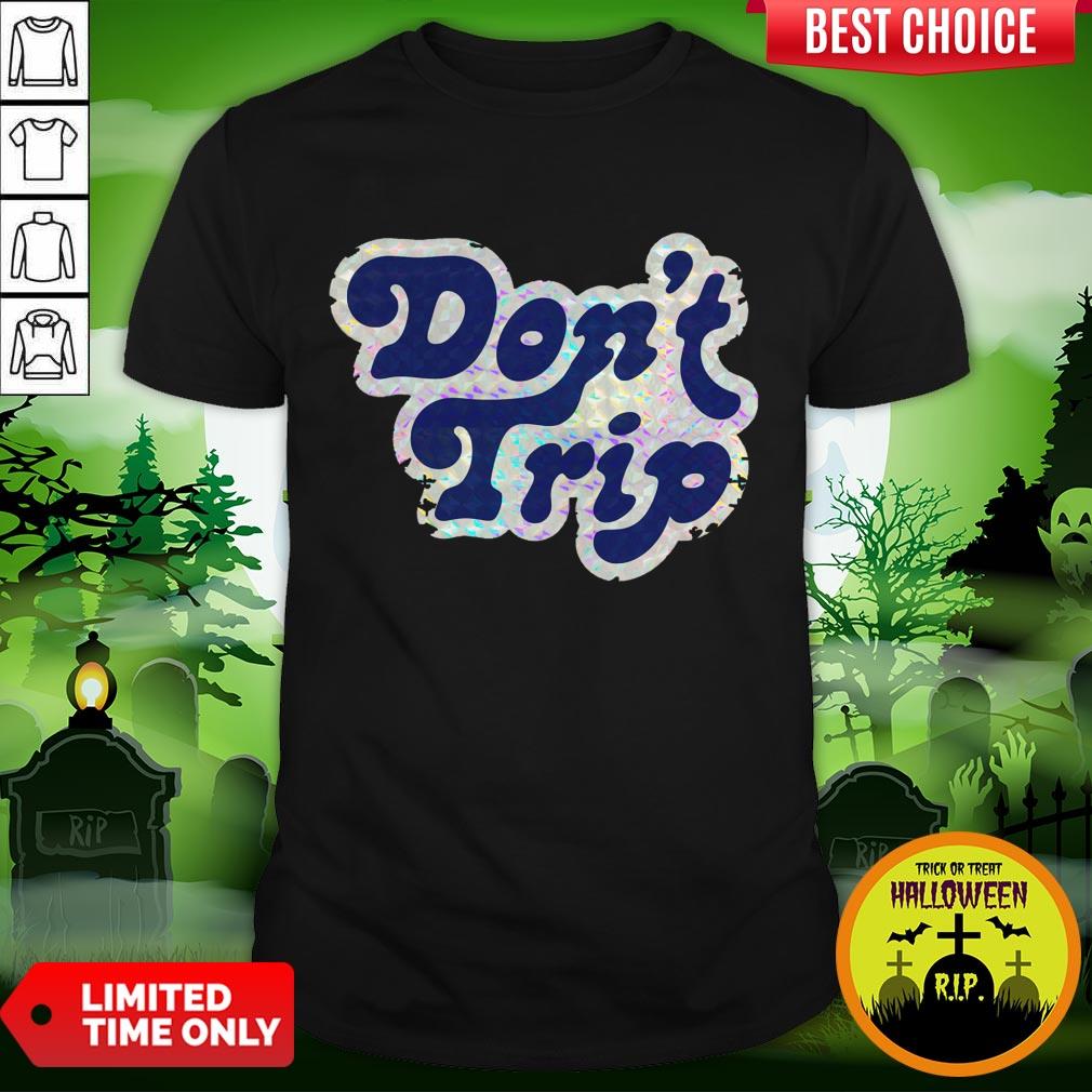 Official Don't Trip Shirt