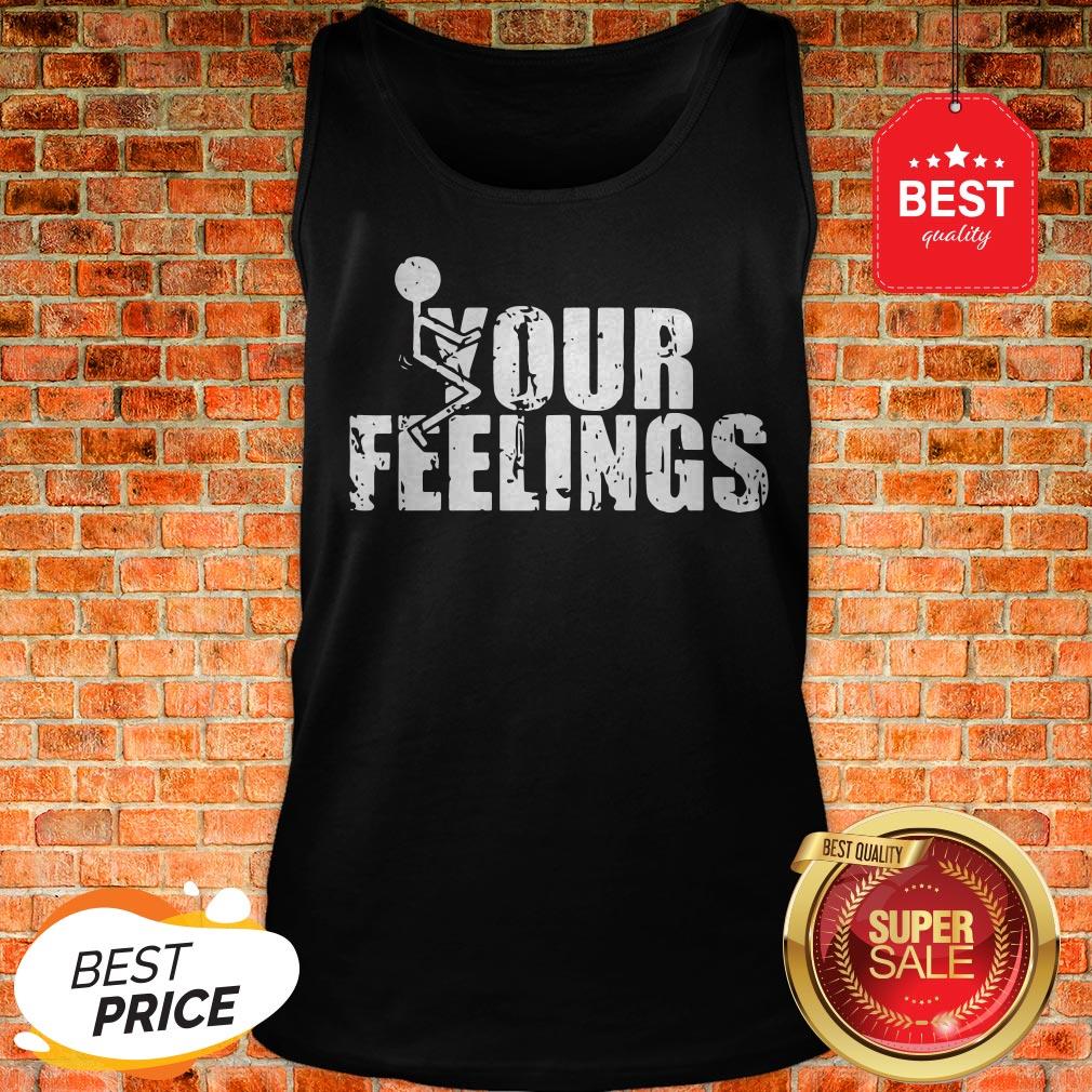 Official Fuck Your Feelings Shirt