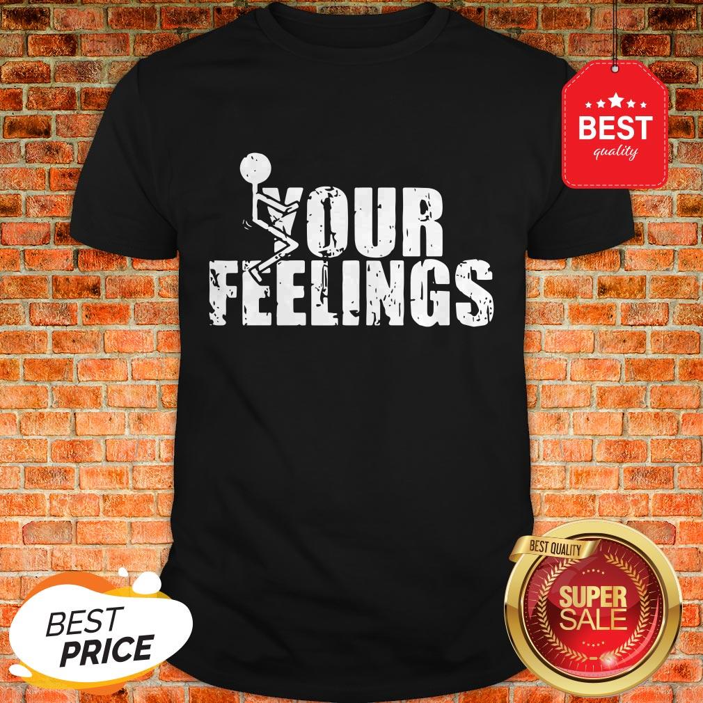 Official Fuck Your Feelings Shirt